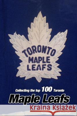 Collecting the Top 100 Toronto Maple Leafs Richard Scott 9781367072503 Blurb - książka