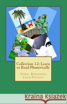 Collection 12: Learn to Read Phonetically: Vowel Reference Card Phonics Carolyn Torres Mary Schuler Nicholas Torres 9781725600386 Createspace Independent Publishing Platform - książka