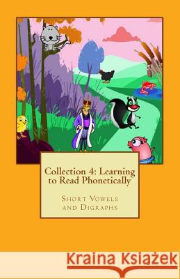 Collection 4: Learn to Read Phonetically: Short Vowels and Digraphs Mary M. Schuler Nicholas D. Torres 9781978015890 Createspace Independent Publishing Platform - książka