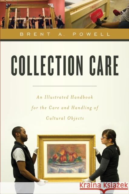 Collection Care: An Illustrated Handbook for the Care and Handling of Cultural Objects Brent Powell 9781442238824 Rowman & Littlefield Publishers - książka