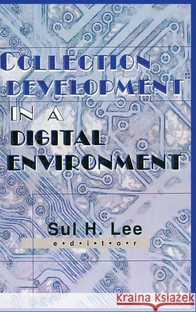 Collection Development in a Digital Environment: Shifting Priorities Lee, Sul H. 9780789007940 Haworth Information Press - książka