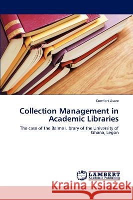 Collection Management in Academic Libraries Comfort Asare 9783846592687 LAP Lambert Academic Publishing - książka
