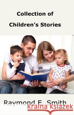 Collection of Children's Stories Raymond E. Smith 9781522760740 Createspace Independent Publishing Platform - książka