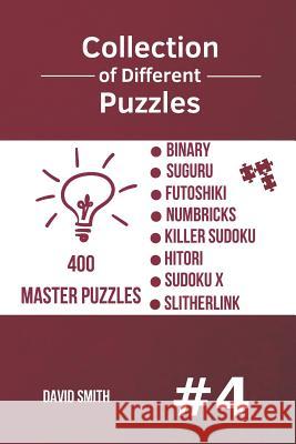 Collection of Different Puzzles - 400 Master Puzzles; Binary, Suguru, Futoshiki, Numbricks, Killer Sudoku, Hitori, Sudoku X, Slitherlink Vol.4 David Smith 9781731558749 Independently Published - książka
