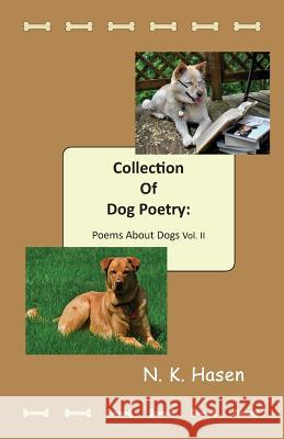 Collection of Dog Poetry: Poems About Dogs Vol II Hasen, N. K. 9781979283083 Createspace Independent Publishing Platform - książka