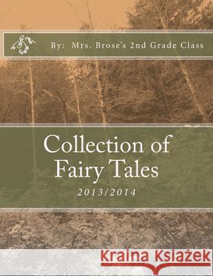 Collection of Fairy Tales: 2013/2014 Mrs Brose's 2nd Grade Class 9781494891190 Createspace - książka