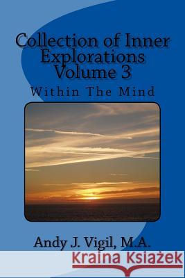 Collection of Inner Explorations Volume 3: Collection of Inner Explorations Volume 3 Andy J. Vigil 9781542662215 Createspace Independent Publishing Platform - książka