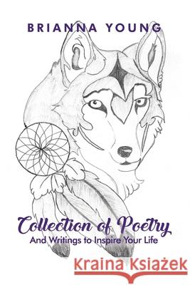 Collection of Poetry: And Writings to Inspire Your Life Brianna Young 9781480992740 Dorrance Publishing Co. - książka