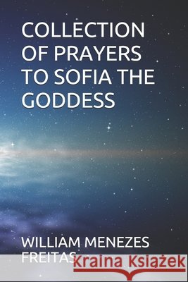 Collection of Prayers to Sofia the Goddess William Menezes Freitas 9798580028934 Independently Published - książka