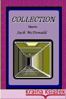 Collection: Shorts By Jack McDonald, Jack 9781973992325 Createspace Independent Publishing Platform - książka