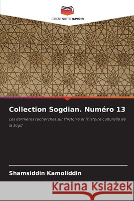 Collection Sogdian. Numéro 13 Kamoliddin, Shamsiddin 9786200745279 Editions Notre Savoir - książka