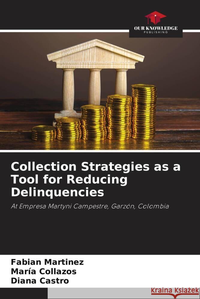 Collection Strategies as a Tool for Reducing Delinquencies Martinez, Fabian, Collazos, María, Castro, Diana 9786205139684 Our Knowledge Publishing - książka