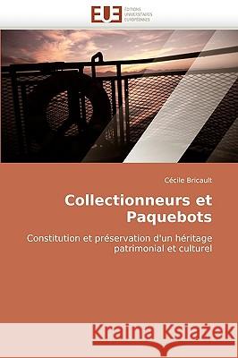 Collectionneurs et Paquebots : Constitution et préservation d'un héritage patrimonial et culturel Ccile Bricault 9786131516764 Editions Universitaires Europeennes - książka