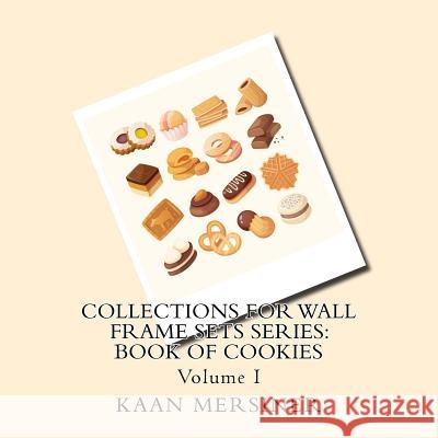 Collections for Wall Frame Sets Series: Book of Cookies Kaan Mersiner 9781979752961 Createspace Independent Publishing Platform - książka