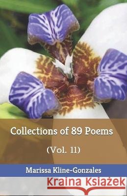 Collections of 89 Poems: (Vol. 11) Marissa Kline-Gonzales 9798826933732 Independently Published - książka