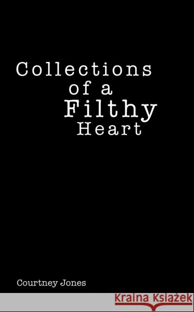 Collections of a Filthy Heart Courtney Jones 9781645757917 Austin Macauley - książka