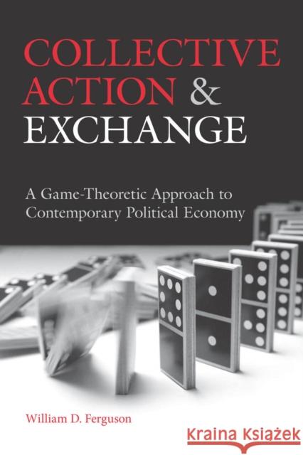 Collective Action and Exchange: A Game-Theoretic Approach to Contemporary Political Economy Ferguson, William D. 9780804770040 Stanford University Press - książka