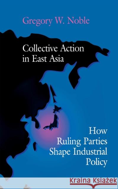 Collective Action in East Asia Noble, Gregory W. 9780801431777 Cornell University Press - książka