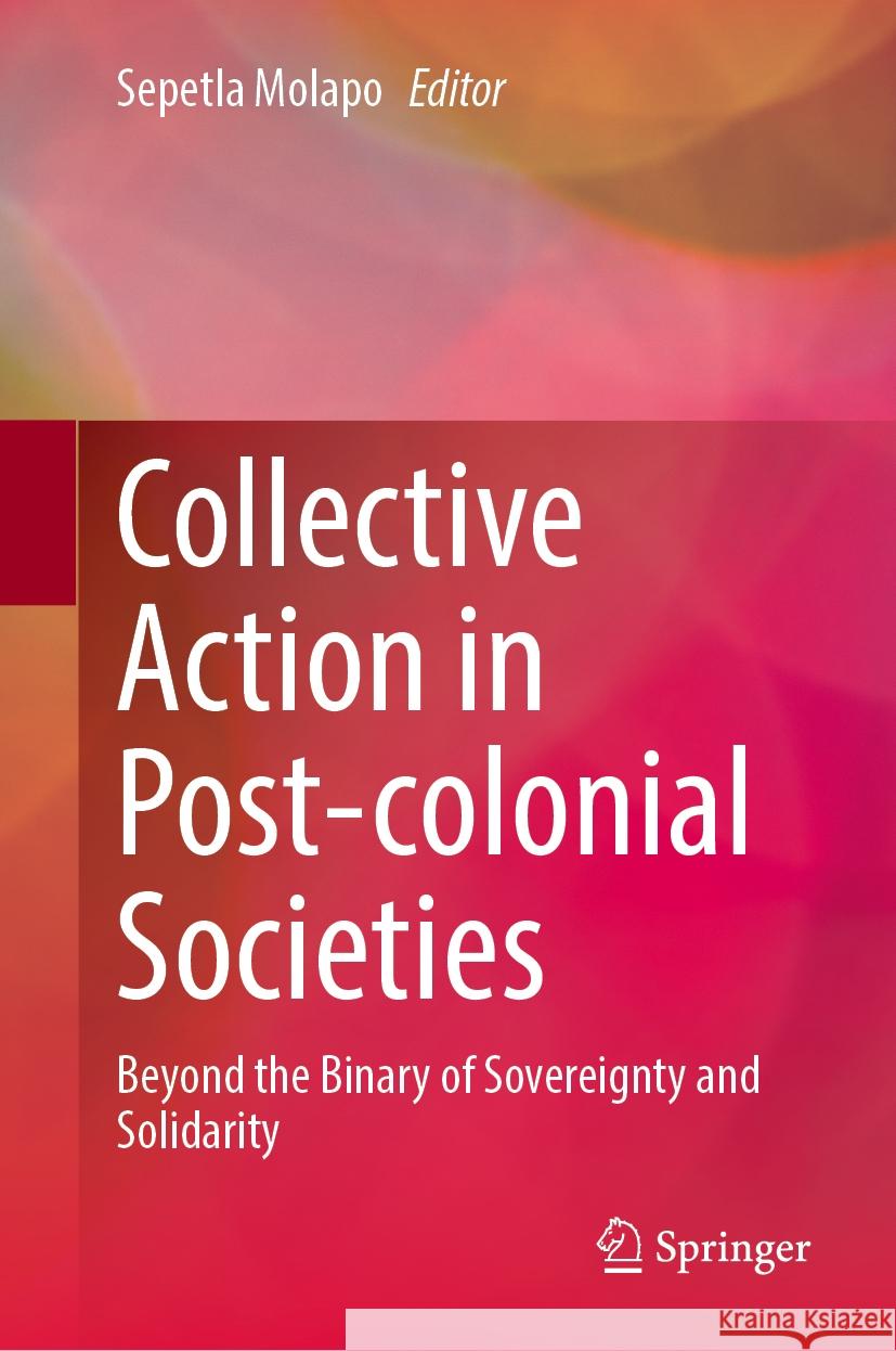Collective Action in Post-Colonial Societies: Beyond the Binary of Sovereignty and Solidarity Sepetla Molapo 9783031775468 Springer - książka