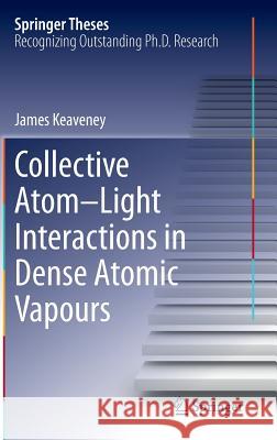 Collective Atom-Light Interactions in Dense Atomic Vapours James Keaveney 9783319070995 Springer - książka