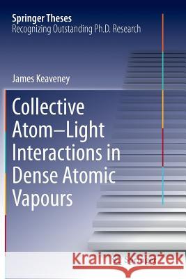 Collective Atom-Light Interactions in Dense Atomic Vapours James Keaveney 9783319383972 Springer - książka