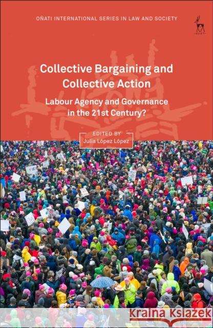 Collective Bargaining and Collective Action: Labour Agency and Governance in the 21st Century? Julia L. Lopez 9781509923168 Hart Publishing - książka