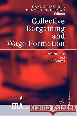 Collective Bargaining and Wage Formation: Performance and Challenges Piekkola, Hannu 9783790815580 PHYSICA-VERLAG GMBH & CO - książka