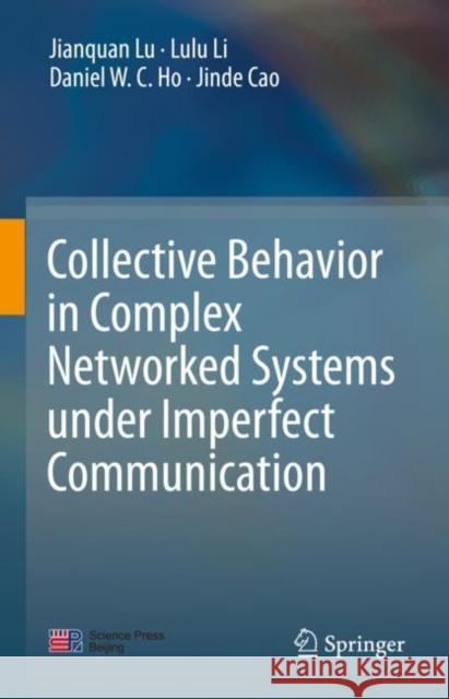 Collective Behavior in Complex Networked Systems Under Imperfect Communication Jianquan Lu Lulu Li Daniel W. C. Ho 9789811615054 Springer - książka