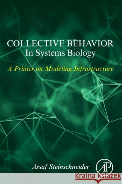 Collective Behavior in Systems Biology: A Primer on Modeling Infrastructure Steinschneider, Assaf 9780128171288 Academic Press - książka