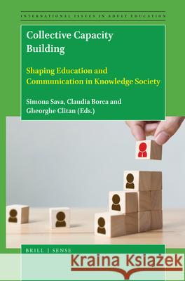 Collective Capacity Building: Shaping Education and Communication in Knowledge Society Simona Sava, Claudia Borca, Gheorghe Clitan 9789004422186 Brill - książka