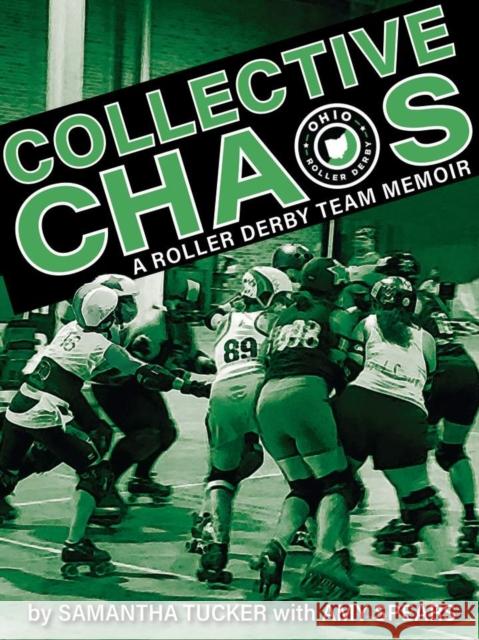 Collective Chaos: A Roller Derby Team Memoir Samantha Tucker Amy Spears 9780804012423 Swallow Press - książka