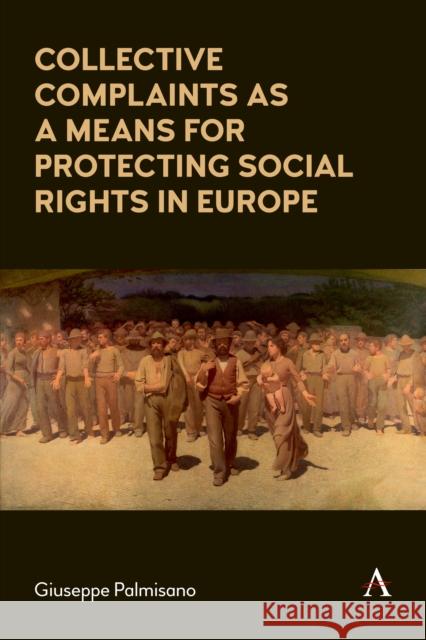 Collective Complaints as a Means for Protecting Social Rights in Europe Palmisano, Giuseppe 9781839981418 Anthem Press - książka