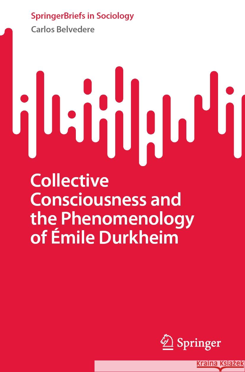 Collective Consciousness and the Phenomenology of Émile Durkheim Carlos Belvedere 9783031261169 Springer Nature Switzerland - książka