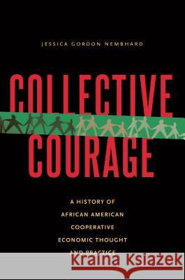 Collective Courage: A History of African American Cooperative Economic Thought and Practice Professor Jessica Gordon Nembhard   9780271062174 Penn State University Press - książka