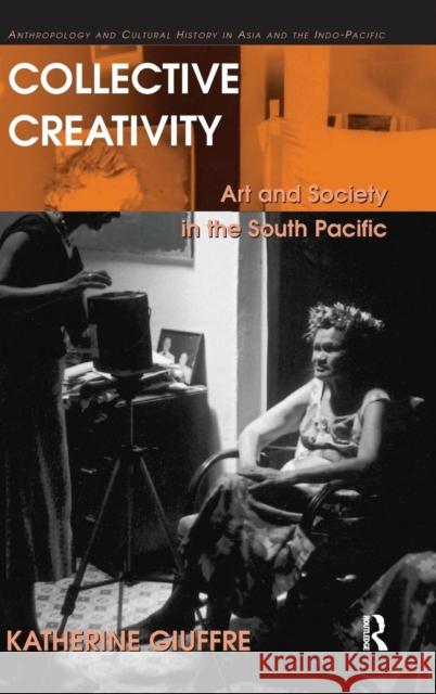 Collective Creativity: Art and Society in the South Pacific Giuffre, Katherine 9780754676645 Ashgate Publishing Limited - książka