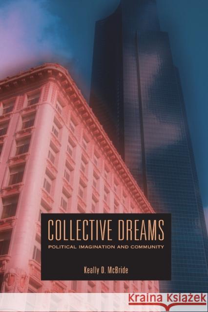 Collective Dreams: Political Imagination and Community McBride, Keally D. 9780271026893 Pennsylvania State University Press - książka