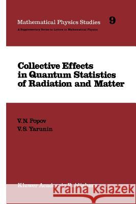 Collective Effects in Quantum Statistics of Radiation and Matter V. N. Popov V. S. Yarunin 9789401078405 Springer - książka