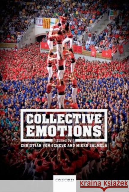 Collective Emotions: Perspectives from Psychology, Philosophy, and Sociology Von Scheve, Christian 9780199659180 Oxford University Press, USA - książka