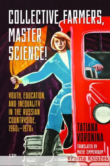 Collective Farmers, Master Science: Youth, Education, and Inequality in the Russian Countryside, 1960s-1970s Tatiana Voronina 9781487550387 University of Toronto Press - książka