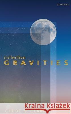 Collective Gravities Chloe N Clark 9781733466387 Word West LLC - książka