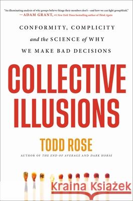 Collective Illusions: Conformity, Complicity, and the Science of Why We Make Bad Decisions Todd Rose 9780306925689 Hachette Go - książka