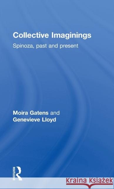 Collective Imaginings: Spinoza, Past and Present Gatens, Moira 9780415165709 Routledge - książka