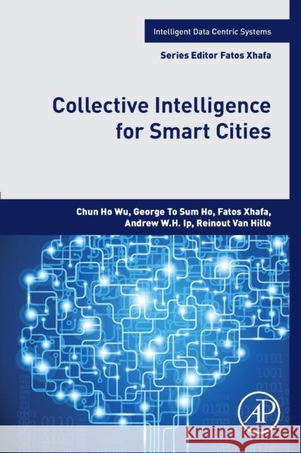 Collective Intelligence for Smart Cities Andrew W. Ip Fatos Xhafa Wu Chun Ho 9780128201398 Elsevier Science Publishing Co Inc - książka