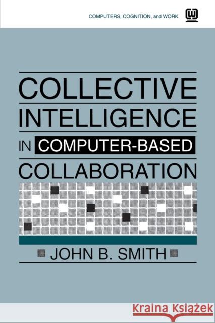 Collective Intelligence in Computer-Based Collaboration John B. Smith Smith                                    John B. Smith 9780805813203 CRC - książka
