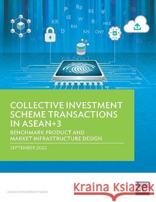 Collective Investment Scheme Transactions in Asean+3: Benchmark Product and Market Infrastructure Design Asian Development Bank 9789292697303 Asian Development Bank - książka