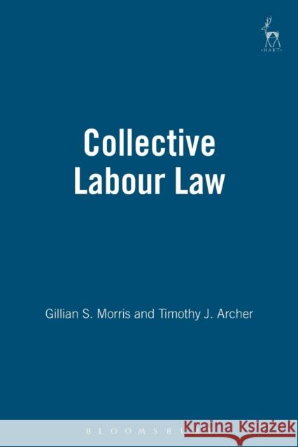 Collective Labour Law Gillian S. Morris Timothy J. Archer Timothy J. Archer 9781841131771 Hart Publishing - książka