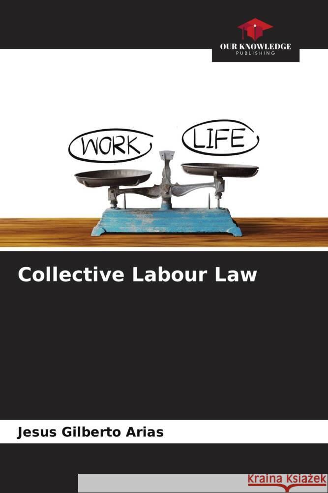 Collective Labour Law Jesus Gilberto Arias 9786206666417 Our Knowledge Publishing - książka