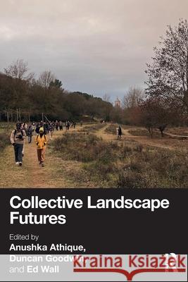 Collective Landscape Futures Anushka Athique Duncan Goodwin Ed Wall 9781032854724 Routledge - książka