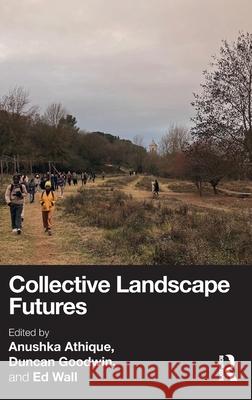 Collective Landscape Futures Anushka Athique Duncan Goodwin Ed Wall 9781032854731 Routledge - książka