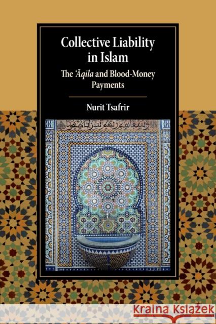 Collective Liability in Islam: The 'Aqila and Blood Money Payments Tsafrir, Nurit 9781108724289 Cambridge University Press - książka